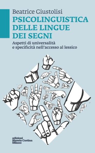 Psicolinguistica delle lingue dei segni - Aspetti di universalità e specificità nell'accesso al lessico