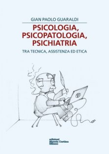 Psicologia, psicopatologia, psichiatria - Tra tecnica, assistenza ed etica