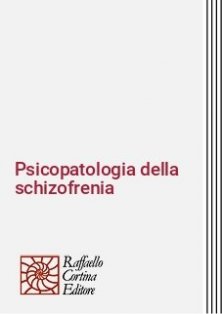 Psicopatologia della schizofrenia - Prospettive metodologiche e cliniche