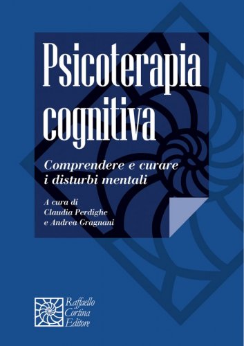Psicoterapia cognitiva - Comprendere e curare i disturbi mentali