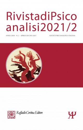 Rivista di Psicoanalisi 2021/2 - LXVII - (2) - Aprile/Giugno 2021