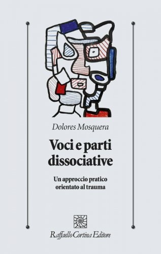 Voci e parti dissociative - Un approccio pratico orientato al trauma