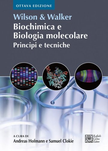 Wilson & Walker. Biochimica e Biologia molecolare - Principi e tecniche