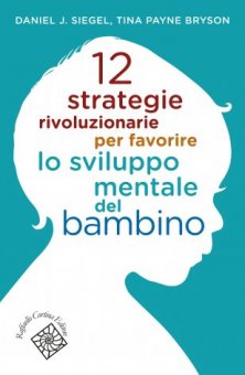 12 strategie rivoluzionarie per favorire lo sviluppo mentale del bambino