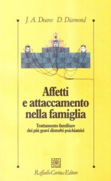 Affetti e attaccamento nella famiglia - Trattamento familiare dei più gravi disturbi psichiatrici