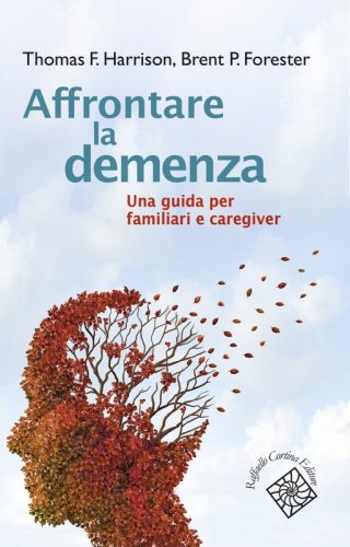 Affrontare la demenza - Una guida per familiari e caregiver