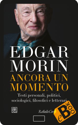 Ancora un momento - Testi personali, politici, sociologici, filosofici e letterari