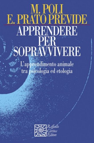 Apprendere per sopravvivere - L’apprendimento animale tra psicologia ed etologia