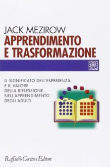 Apprendimento e trasformazione - Il significato dell’esperienza e il valore della riflessione nell’apprendimento degli adulti