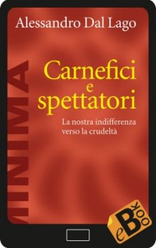Carnefici e spettatori - La nostra indifferenza verso la crudeltà