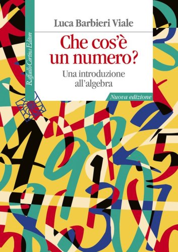 Che cos&rsquo;&egrave; un numero? - Una introduzione all&rsquo;algebra. Nuova edizione
