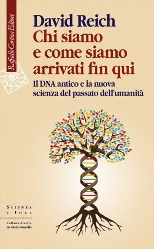 Chi siamo e come siamo arrivati fin qui - Il DNA antico e la nuova scienza del passato dell’umanità