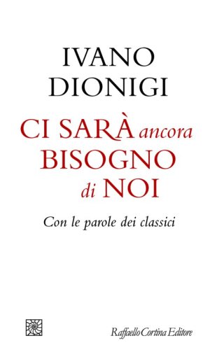 Ci sar&agrave; ancora bisogno di noi - Con le parole dei classici