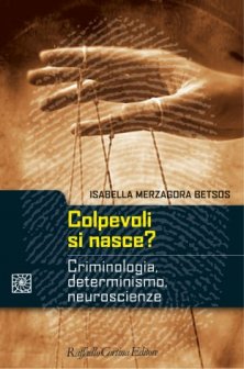 Colpevoli si nasce? - Criminologia, determinismo, neuroscienze
