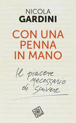 Con una penna in mano - Il piacere necessario di scrivere