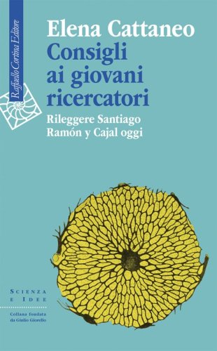 Consigli ai giovani ricercatori - Rileggere Santiago Ram&oacute;n y Cajal oggi