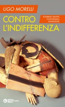 Contro l'indifferenza - Possibilità creative, conformismo, saturazione