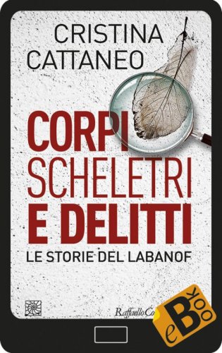 Corpi, scheletri e delitti - Le storie del Labanof