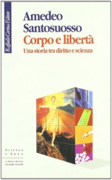 Corpo e libertà - Una storia tra morale, scienza e diritto