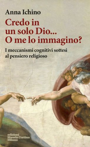 Credo in un solo Dio... O me lo immagino? - I meccanismi cognitivi sottesi al pensiero religioso
