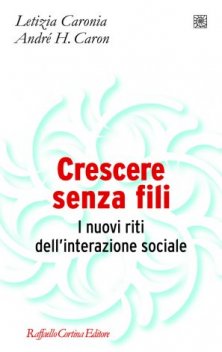 Crescere senza fili - I nuovi riti dell’interazione sociale