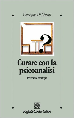Curare con la psicoanalisi - Percorsi e strategie