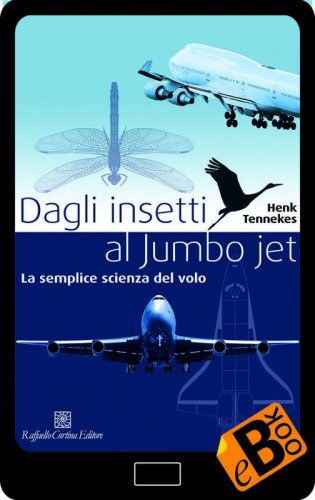 Dagli insetti al Jumbo jet - La semplice scienza del volo