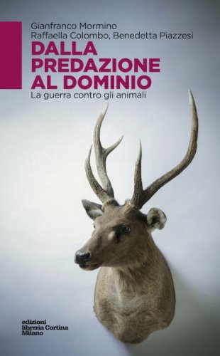 Dalla predazione al dominio - La guerra contro gli animali