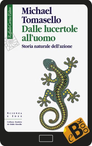 Dalle lucertole all'uomo - Storia naturale dell'azione