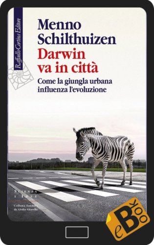 Darwin va in città - Come la giungla urbana influenza l’evoluzione