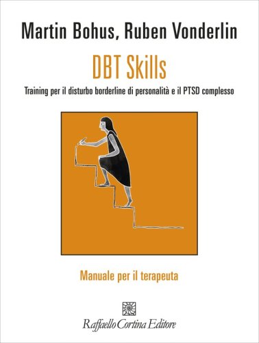 DBT Skills - Training per il disturbo borderline di personalit&agrave; e il PTSD complesso. Manuale per il clinico