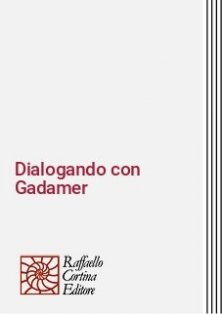 Dialogando con Gadamer - Ermeneutica, estetica, filosofia pratica