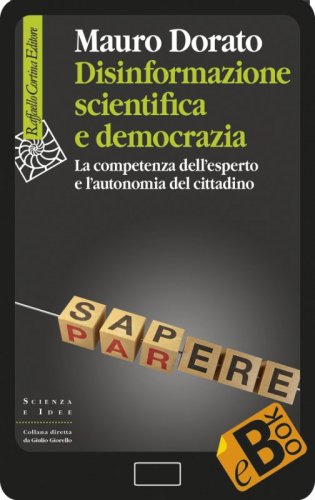 Disinformazione scientifica e democrazia - La competenza dell’esperto e l’autonomia del cittadino