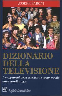 Dizionario della televisione - I programmi della televisione commerciale dagli esordi a oggi