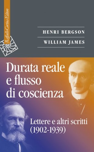 Durata reale e flusso di coscienza - Lettere e altri scritti (1902 -1939)