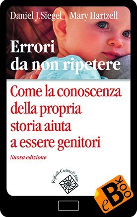 Errori da non ripetere - Come la conoscenza della propria storia aiuta a essere genitori