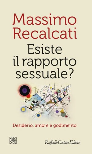 Esiste il rapporto sessuale? - Desiderio, amore e godimento