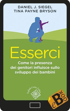 Esserci - Come la presenza dei genitori influisce sullo sviluppo dei bambini