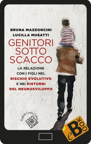 Genitori sotto scacco - La relazione con i figli nel rischio evolutivo e nei disturbi del neurosviluppo