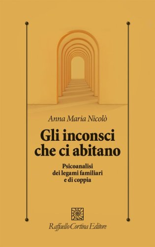 Gli inconsci che ci abitano - Psicoanalisi dei legami familiari e di coppia