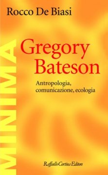 Gregory Bateson - Antropologia, comunicazione, ecologia