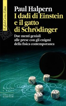 I dadi di Einstein e il gatto di Schrödinger - Due menti geniali alle prese con gli enigmi della fisica contemporanea
