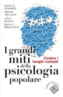 I grandi miti della psicologia popolare - Contro i luoghi comuni