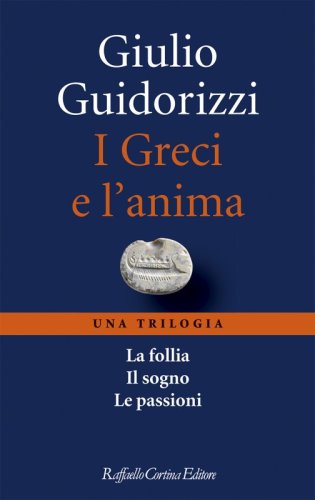 I Greci e l'anima - Il cofanetto della trilogia. La follia, Il sogno, Le passioni