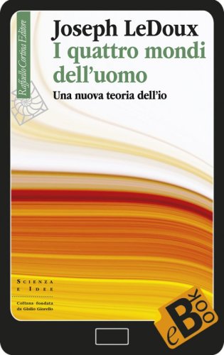 I quattro mondi dell'uomo - Una nuova teoria dell'io