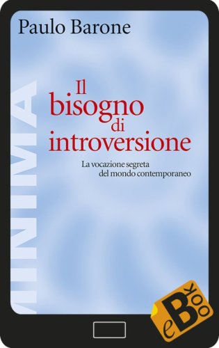 Il bisogno di introversione - La vocazione segreta del mondo contemporaneo