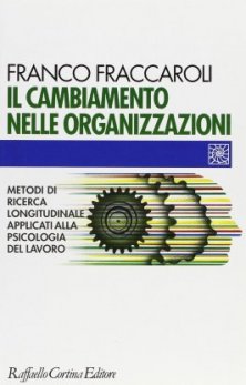 Il cambiamento nelle organizzazioni - Metodi di ricerca longitudinale applicati alla psicologia del lavoro