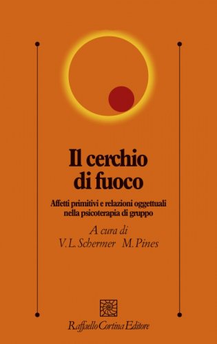 Il cerchio di fuoco - Affetti primitivi e relazioni oggettuali nella psicoterapia di gruppo