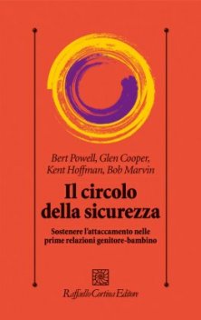 Il circolo della sicurezza - Sostenere l’attaccamento nelle prime relazioni genitore-bambino