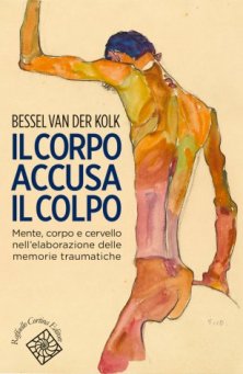 Il corpo accusa il colpo - Mente, corpo e cervello nell'elaborazione delle memorie traumatiche